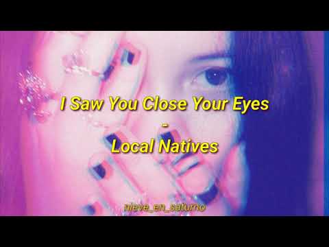 I Saw You Close Your Eyes - Local Natives (sub español)