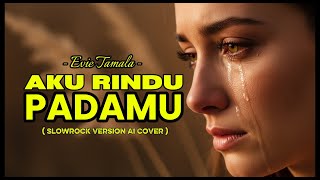 Download lagu AKU RINDU PADAMU - EVIE TAMALA || COVER AI SLOWROCK VERSION #cover #slowrockmalaysia  #lagugalau mp3