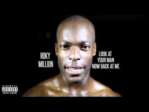 ROKY MILLION - LOOK AT YOUR MAN NOW BACK AT ME! (Official Video)