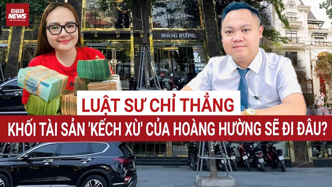 Hoàng Hường bị khởi tố: Luật sư chỉ rõ khối tài sản 'kếch xù' sẽ ra sao nếu vi phạm được chứng minh