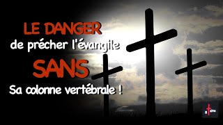 LE DANGER DE PRÊCHER L'ÉVANGILE SANS SA COLONNE VERTÉBRALE !