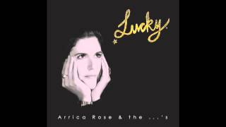 Arrica Rose & the ...'s - Lucky (Full Album)