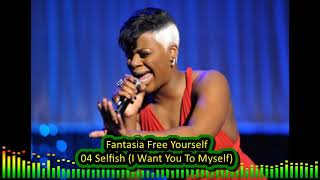 Fantasia Free Yourself 04 Selfish (I Want You To Myself)