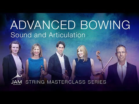 7. ADVANCED BOWING: SOUND and ARTICULATION— STRING MASTERCLASS SERIES with SACCONI QUARTET