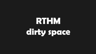 RTHM - Dirty Space