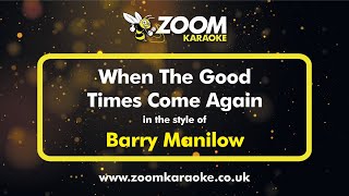 Barry Manilow - When The Good Times Come Again   Karaoke Version from Zoom Karaoke