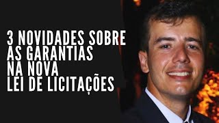 Lei n 14.133 - 3 NOVIDADES sobre as GARANTIAS na nova lei de licitações