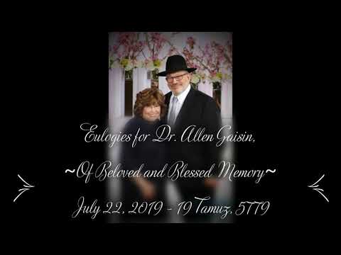 Eulogies of our Beloved Dr. Allen Gaisin, אליהו בן מנחם מנדל הכהן, ז"ל (Chapter Markers below)