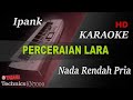 IPANK PERCERAIAN LARA NADA RENDAH PRIA KARAOKE