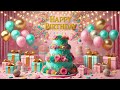 Happy Birthday Song Best Happy Birthday Music Video