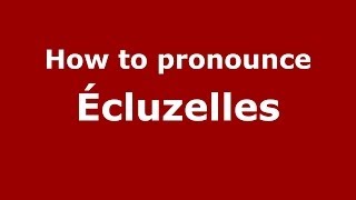 How to pronounce &eacute;cluzelles
