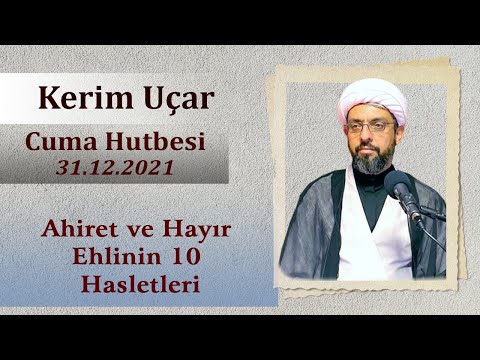 Ahiret ve Hayır Ehlinin 10 Hasletleri l Cuma Hutbesi 31.12.2021