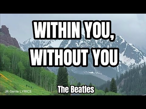 WITHIN YOU, WITHOUT YOU (LYRICS) - The Beatles
