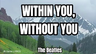 WITHIN YOU, WITHOUT YOU (LYRICS) - The Beatles