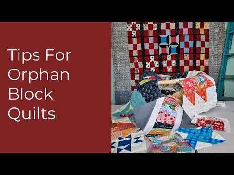 Tips for Orphan Block Quilts
