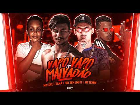 VAPO VAPO DO MALVADAO 3 , MC GEL SEM LIMITE , MC ZENON , MC LEKE , MC XAMA