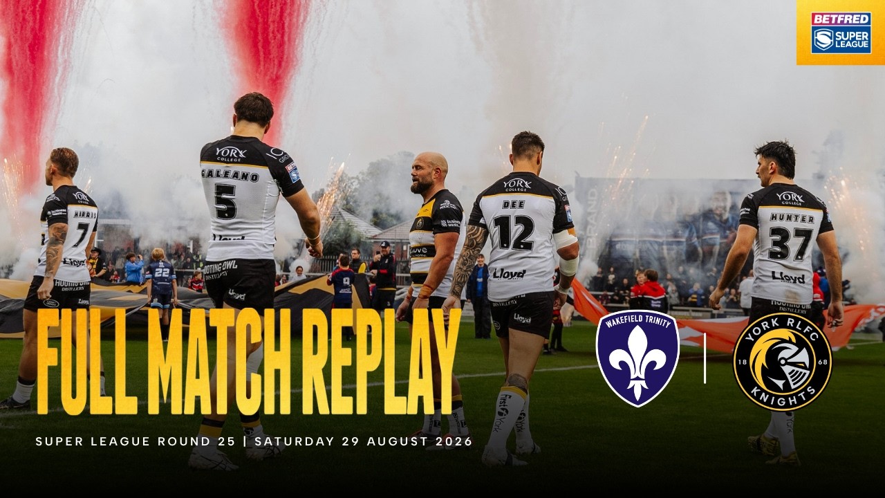 Full Match Replay | Wakefield Trinity 28 - 12 York Knights | Betfred Super League Round 25