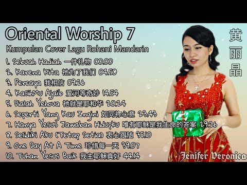 Oriental Worship 7 Kumpulan COVER Lagu Rohani Versi Mandarin Indonesia-Jenifer Veronica AUDIO ONLY
