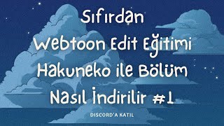 Sıfırdan Webtoon Edit Eğitimi Hakuneko ile Bölüm Nasıl İndirilir #1