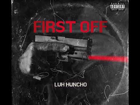 LUH HUNCHO - FIRST OFF [Official Audio]