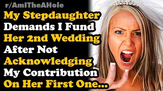 Refused To Pay For Step Daughter&#39;s 2nd Wedding After She Didn&#39;t Acknowledge Me On Her First... AITA