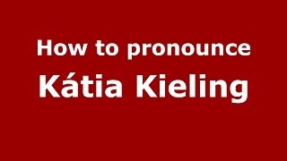 How to pronounce Kátia Kieling
