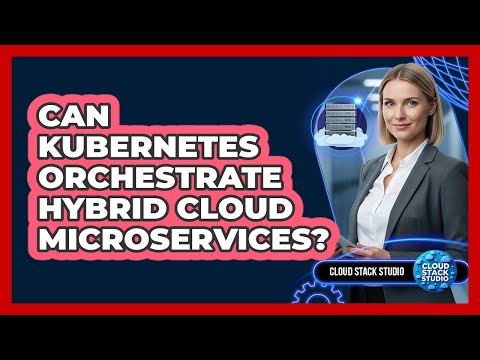 Can Kubernetes Orchestrate Hybrid Cloud Microservices?