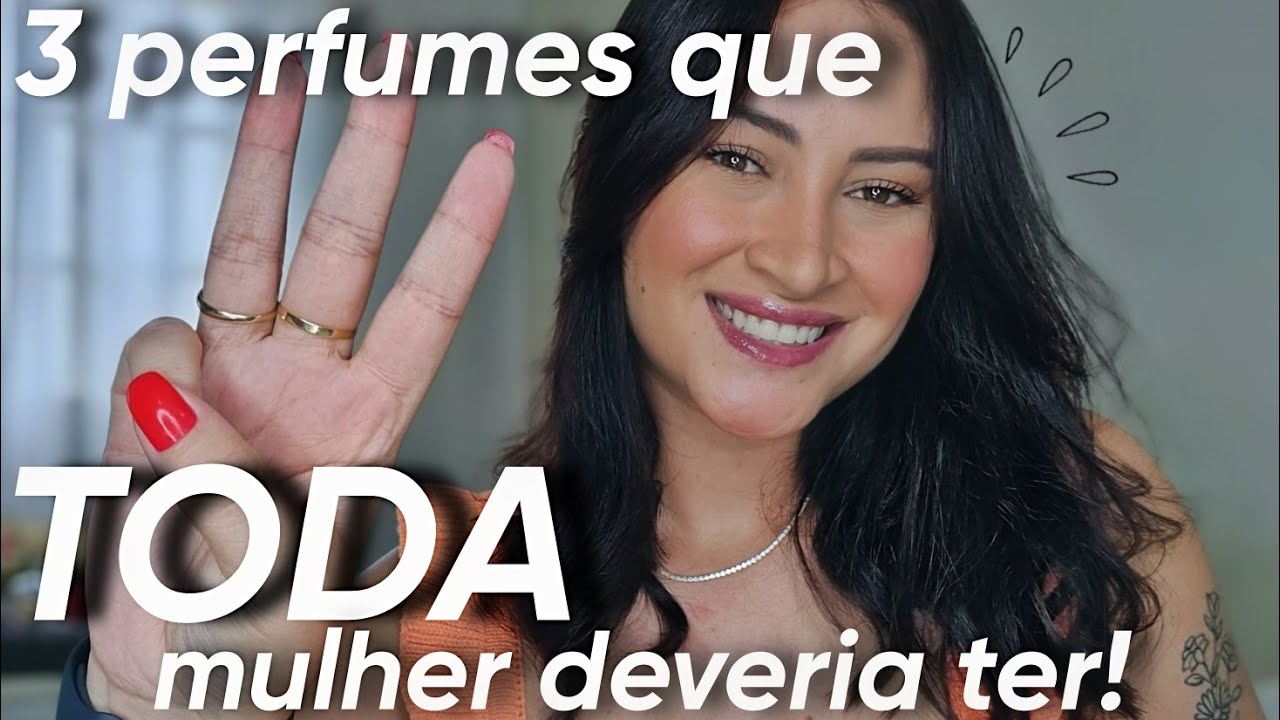 3 PERFUMES QUE TODA MULHER DEVERIA TER!
