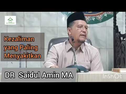 Kezaliman Yang Paling Menyakitkan # Dr Saidul Amin MA.
