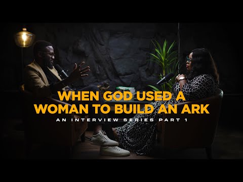 When God Used A Woman To Build An Ark : The 5 Biblical Women That God is Raising For 2025 |  PART 1