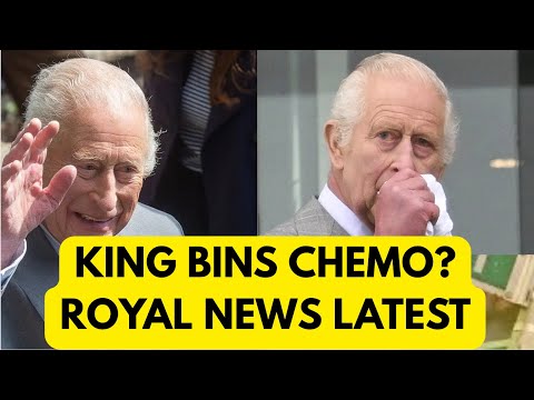 KING'S HEALTH - REFUSES CHEMO? ROYAL NEWS LATEST 