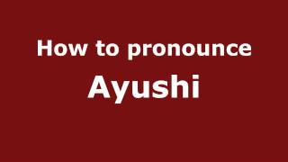 How to pronounce Ayushi