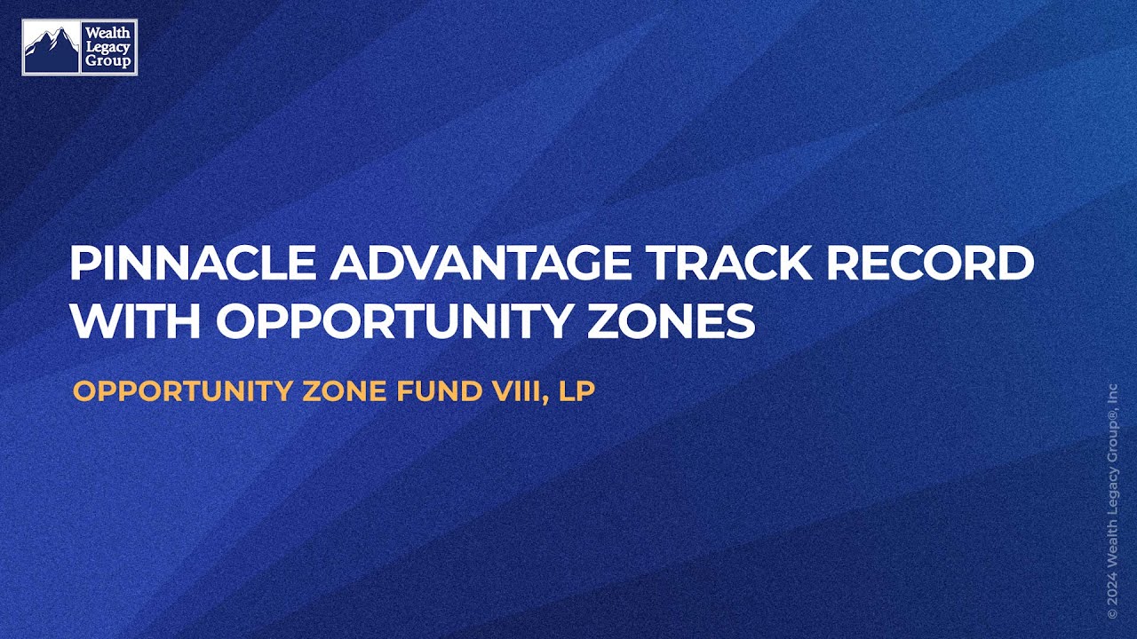 Pinnacle Advantage Track Record |  Opportunity Zones |  Wealth Legacy Group (2 of 11)