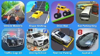 Vehicle Masters, Shape Shifting, Drive Mad, Bus Parking King, Traffic Cop 3D, Driving School