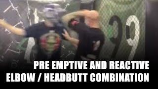 Technique For The Street, Pre emptive and reactive elbow / headbutt combination