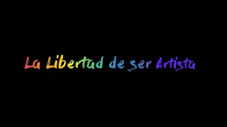 La libertad de ser Artista - Cortometraje documental