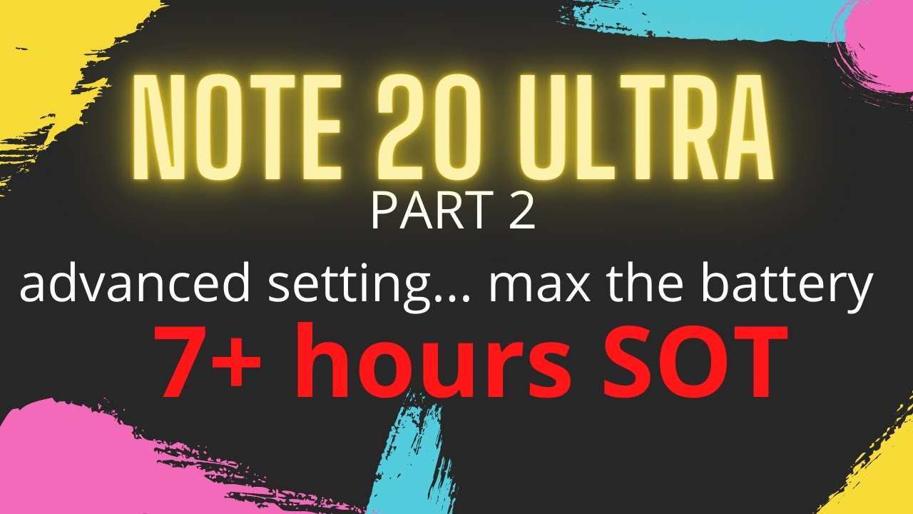 Samsung Galaxy Note 20 Ultra. PART 2..How to really MAX the battery.7 / 8 hours SOT.