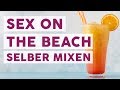 Cocktailklassiker Sex On The Beach Einfach Selber Machen REZEPTE