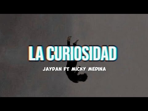 LA CURIOSIDAD - Jaydan (ft Micky Medina) // [LETRA]
