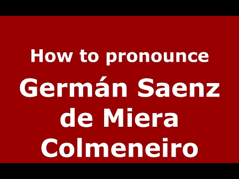 How to pronounce Germán Saenz de Miera Colmeneiro (Spain/Spanish) - PronounceNames.com