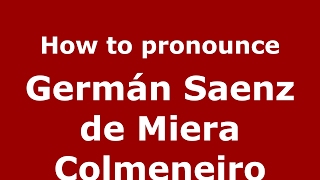 How to pronounce Germán Saenz De Miera Colmeneiro