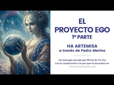 THE EGO PROJECT (Part 1) | A channeling from Artemis through Pedro Merino