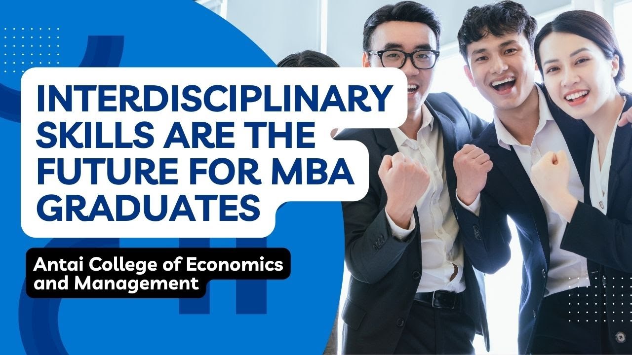 Interdisciplinary skills are the future for MBA graduates