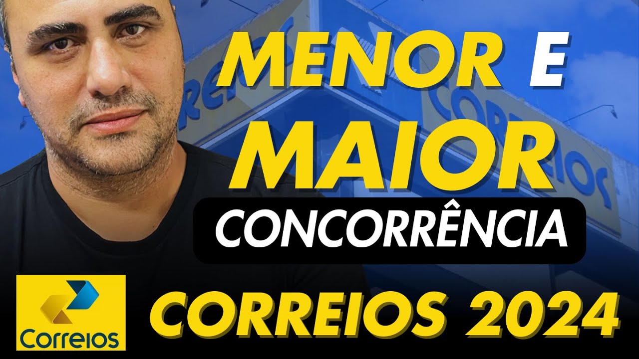 MAIOR  e MENOR Concorrência do concurso dos Correios 2024