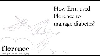 Automating Care & Benefits to Healthcare Team 1 How Erin 16, used Florence to manage diabetes