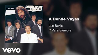 Los Bukis - A Donde Vayas (Audio)