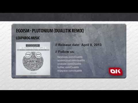 Egoism - Plutonium (Dualitik Remix) [Leap4rog Music]