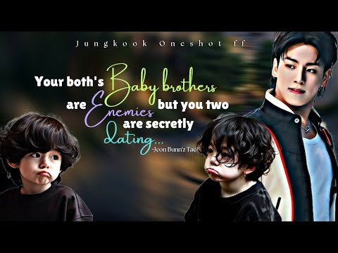 (Oneshot)🥀Your both's Baby Brothers are enemies but you 2 are dating🥀[J.Jk ff]#btsff #jungkookff