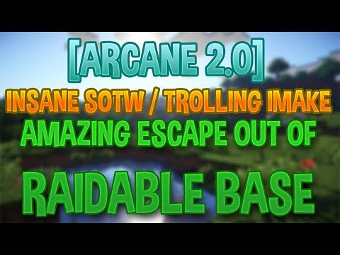[Arcane 2.0] INSANE SOTW / TROLLING IMAKE + AMAZING ESCAPE OUT OF RAIDABLE BASE [1]