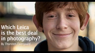 Which Leica M is the best deal in photography? Photographer Thorsten Overgaard on Leica M11 to M3